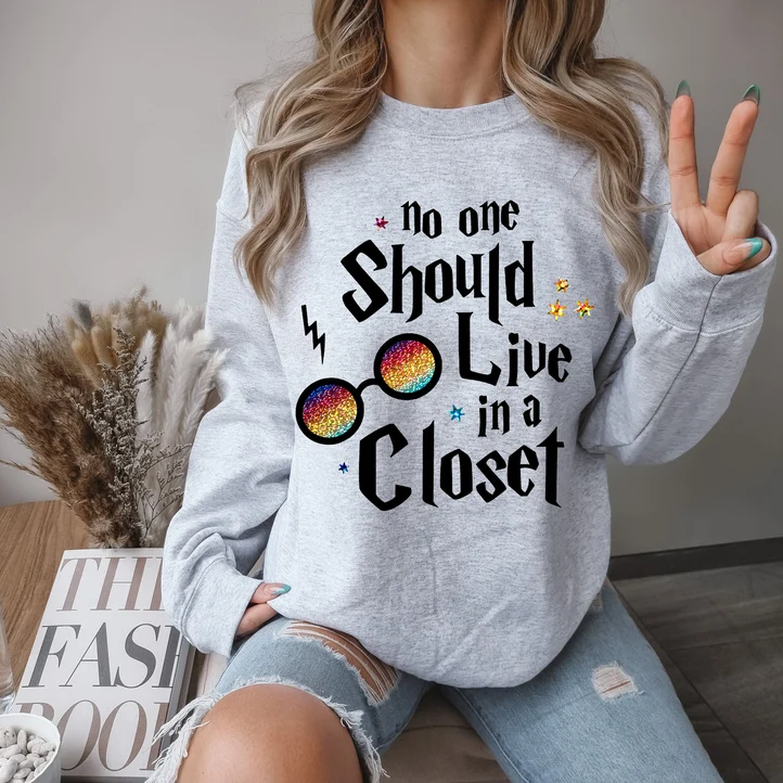 No One Should Live In A Closet Sweatshirt
