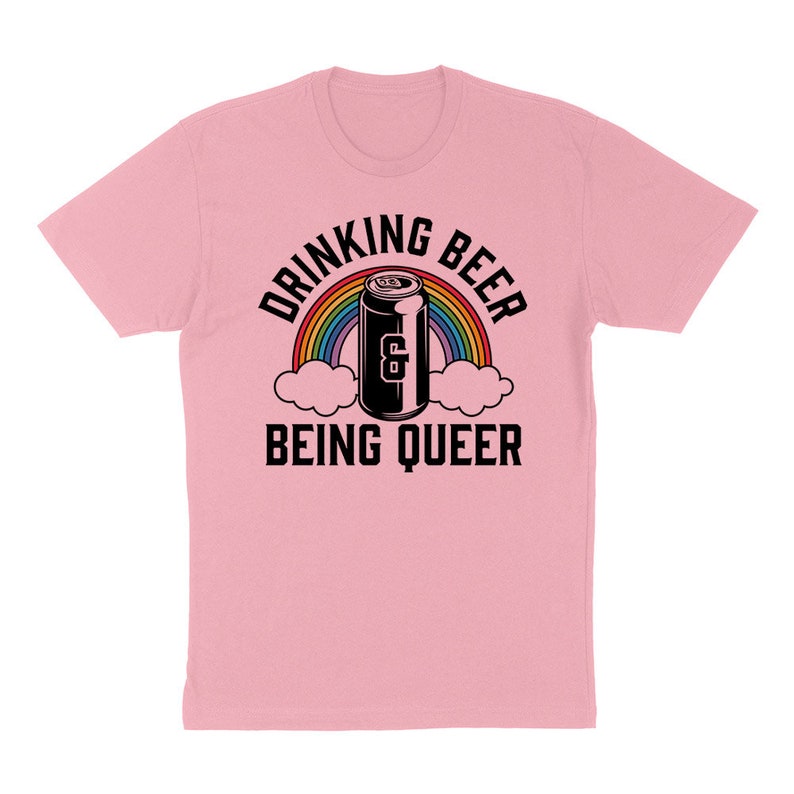 Drinking Beer and Being Queer Pride T-shirt