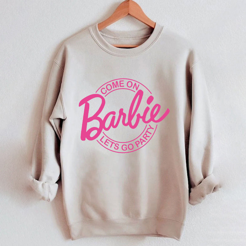 Come on Let's go party Barbie Sweatshirt