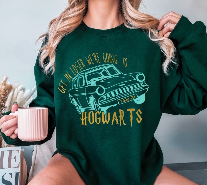 Get In Loser We're Going To Hogwarts Sweatshirt