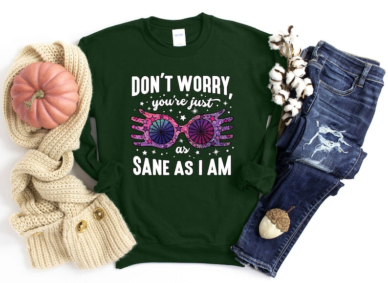 Don't Worry You're Just As Sane As I Am Crewneck Sweatshirt