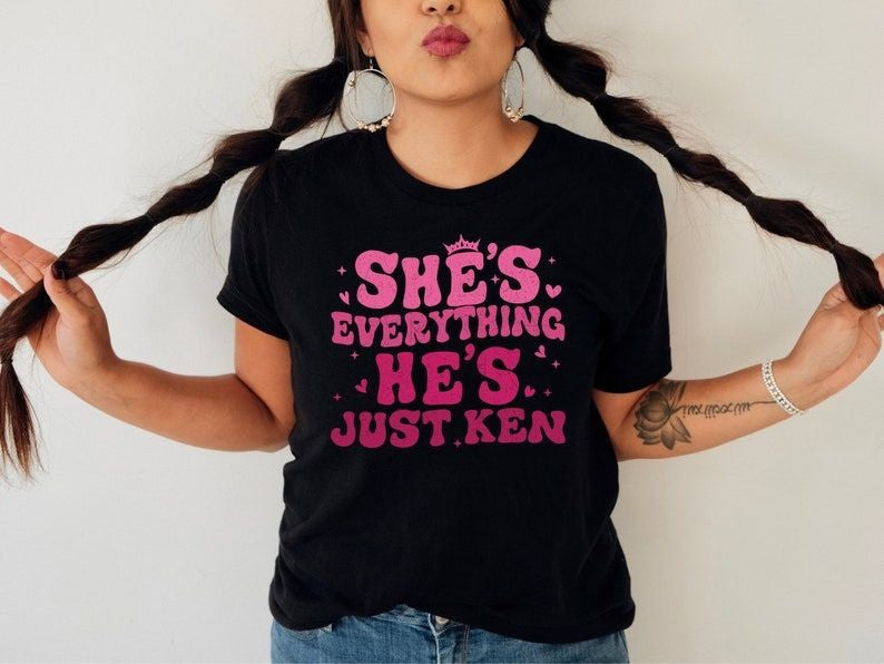 She's Everything He's Just Ken T-shirt